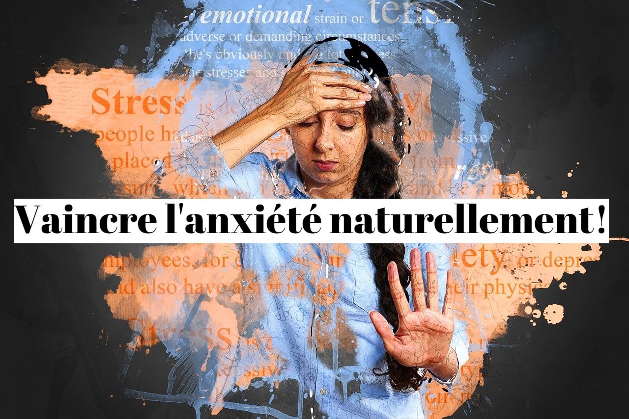 La solution pour vaincre l'anxiété naturellement