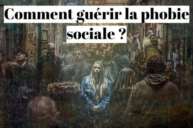 Comment guérir sa phobie sociale rapidement (blemmophobie) ?