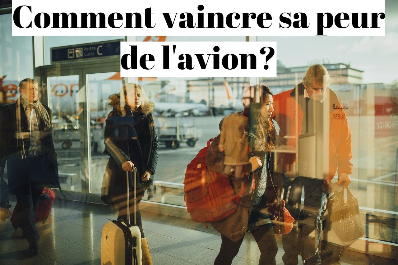 Comment vaincre la peur de voyager en avion?