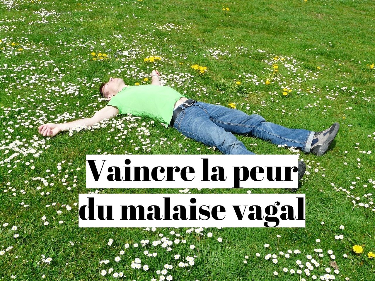 Comment vaincre la phobie de faire un malaise vagal?