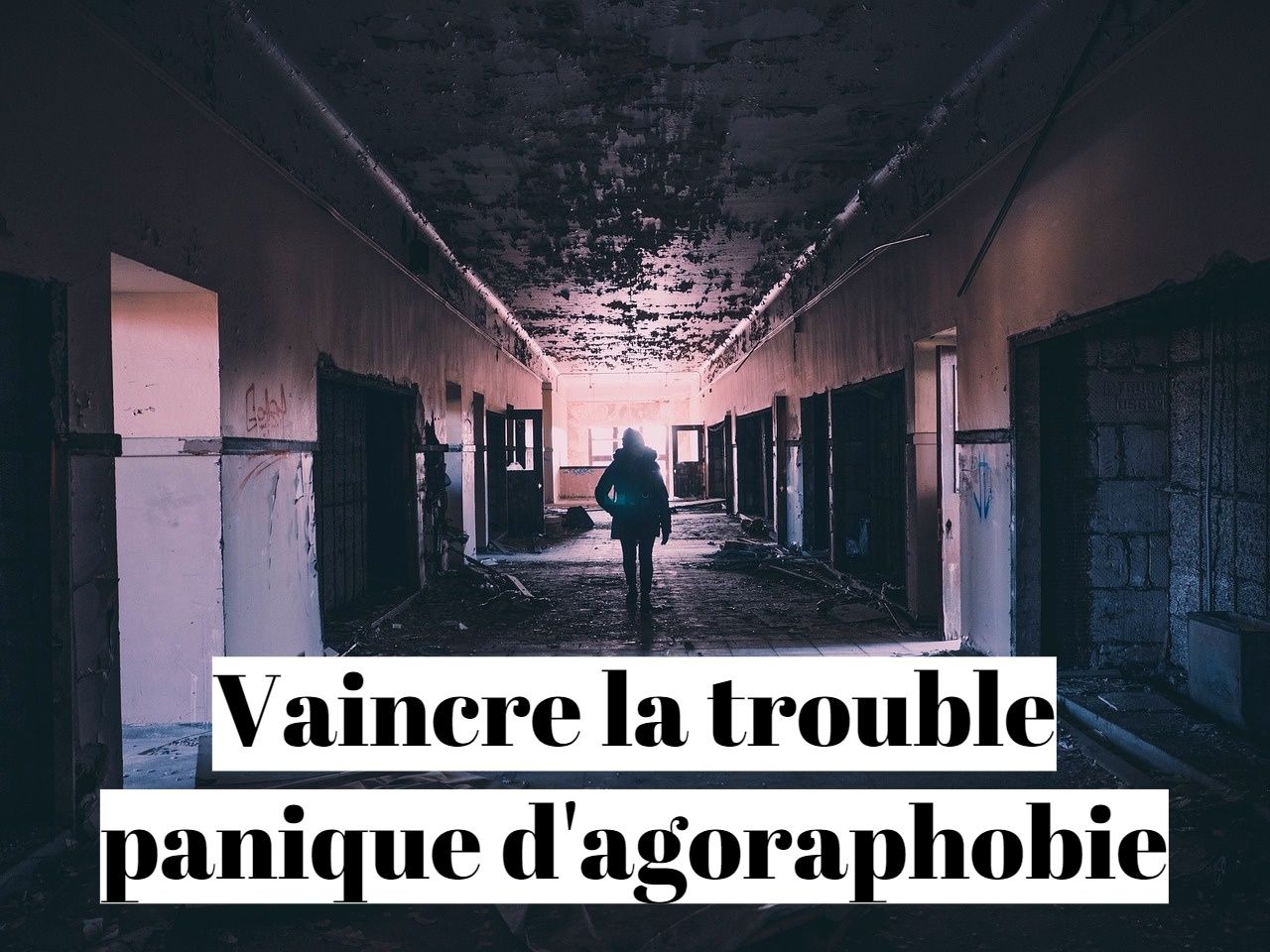 Comment vaincre le trouble panique de l'agoraphobie?