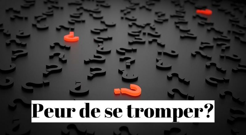 Comment vaincre la peur de se tromper (perfectionnisme) ?